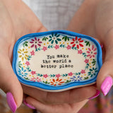 Trinket Dish - You Make The World Better Place