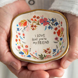 Trinket Dish - I Love That You're My Friend